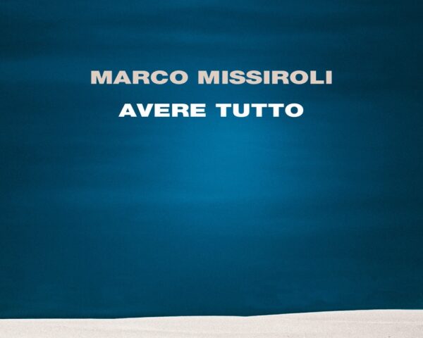 «Avere tutto» di Marco Missiroli
