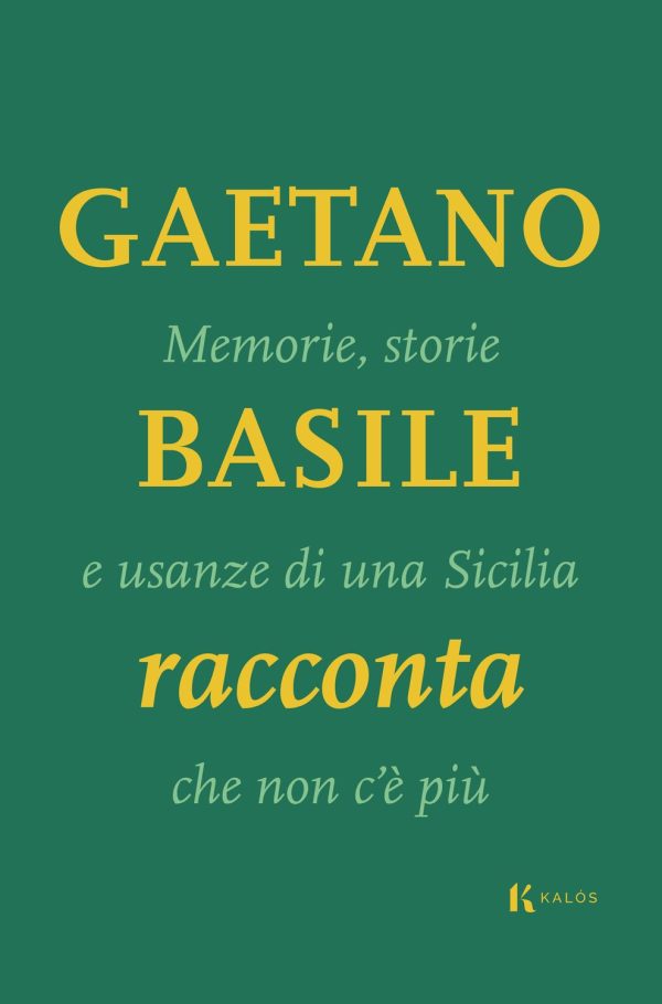 Gaetano Basile racconta. Memorie, storie e usanze di una Sicilia che non c'è più