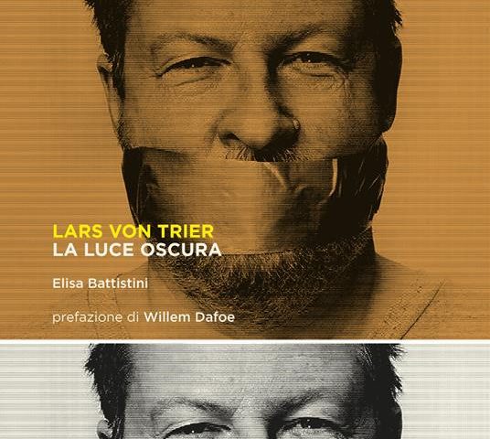 «Lars Von Trier. La luce oscura» di Elisa Battistini